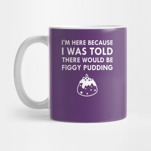 I Was Told There Would Be Figgy Pudding Christmas Caroling Mug